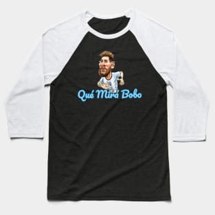 Qué mirá bobo . Que mira bobo Messi insults T-Shirt Baseball T-Shirt